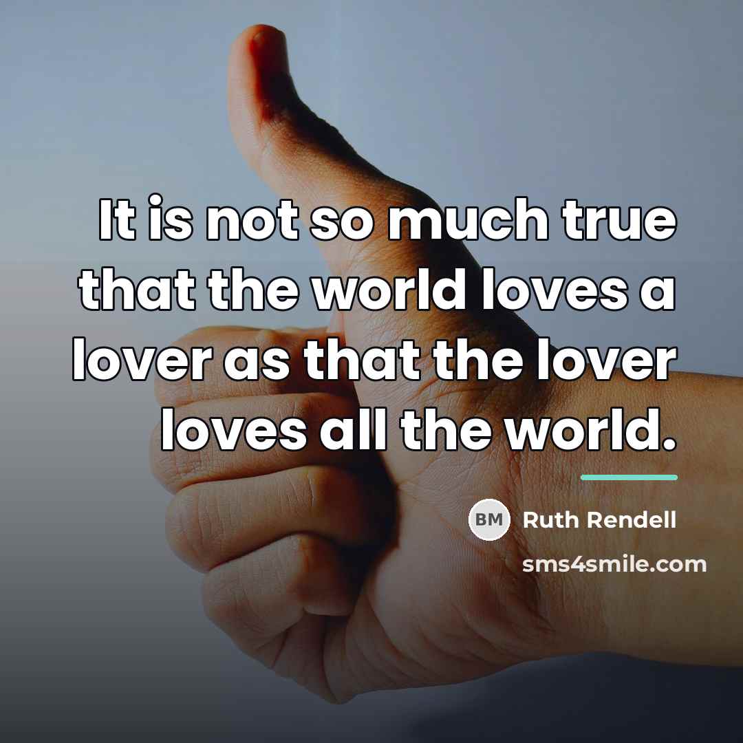 “It is not so much true that the world loves…” quote by Ruth Rendell