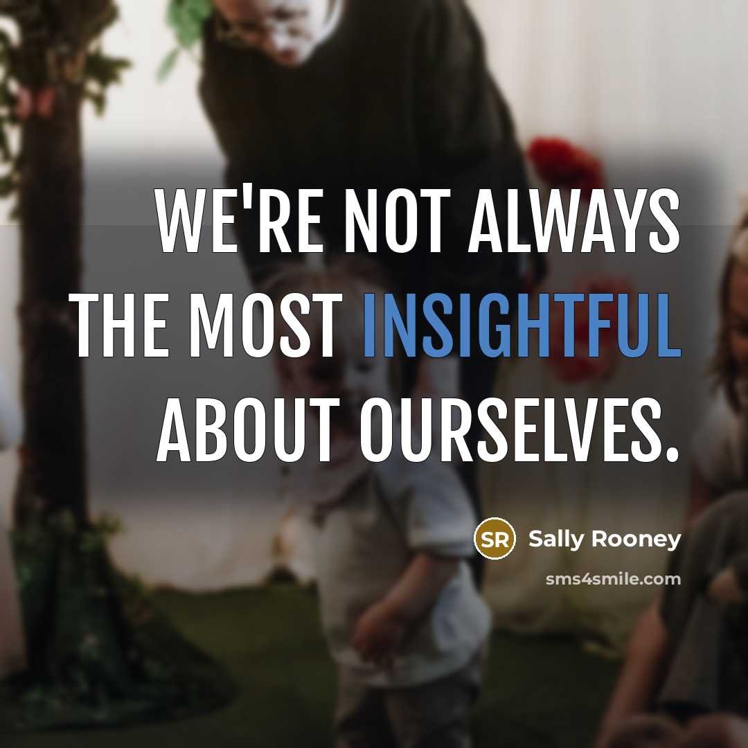 “We're not always the most insightful about ourselves.…” quote by Sally Rooney