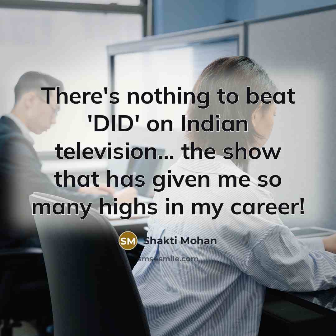 “There's nothing to beat 'DID' on Indian television... the show…” quote by Shakti Mohan