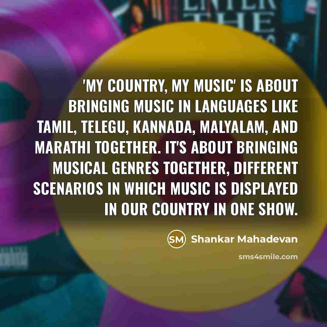 “'My Country, My Music' is about bringing music in languages…” quote by Shankar Mahadevan