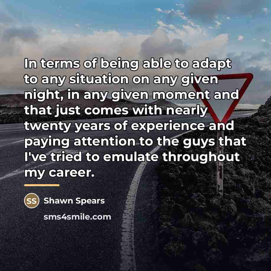 “In terms of being able to adapt to any situation…” quote by Shawn Spears