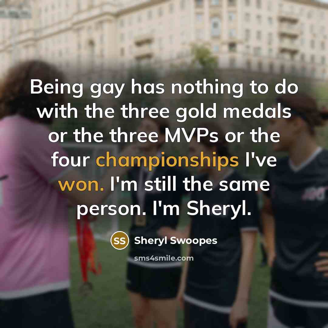 “Being gay has nothing to do with the three gold…” quote by Sheryl Swoopes