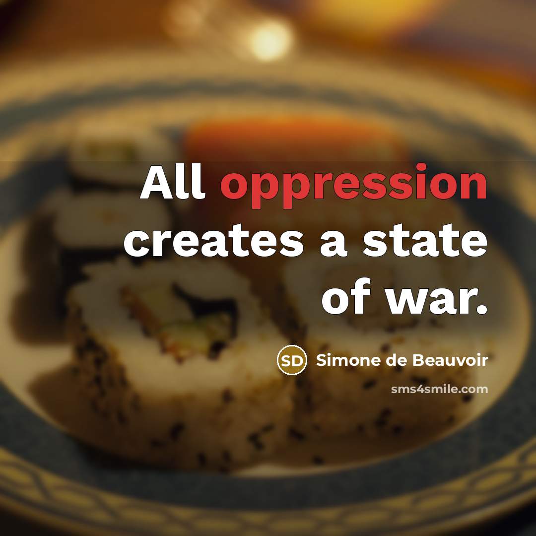 “All oppression creates a state of war.…” quote by Simone de Beauvoir