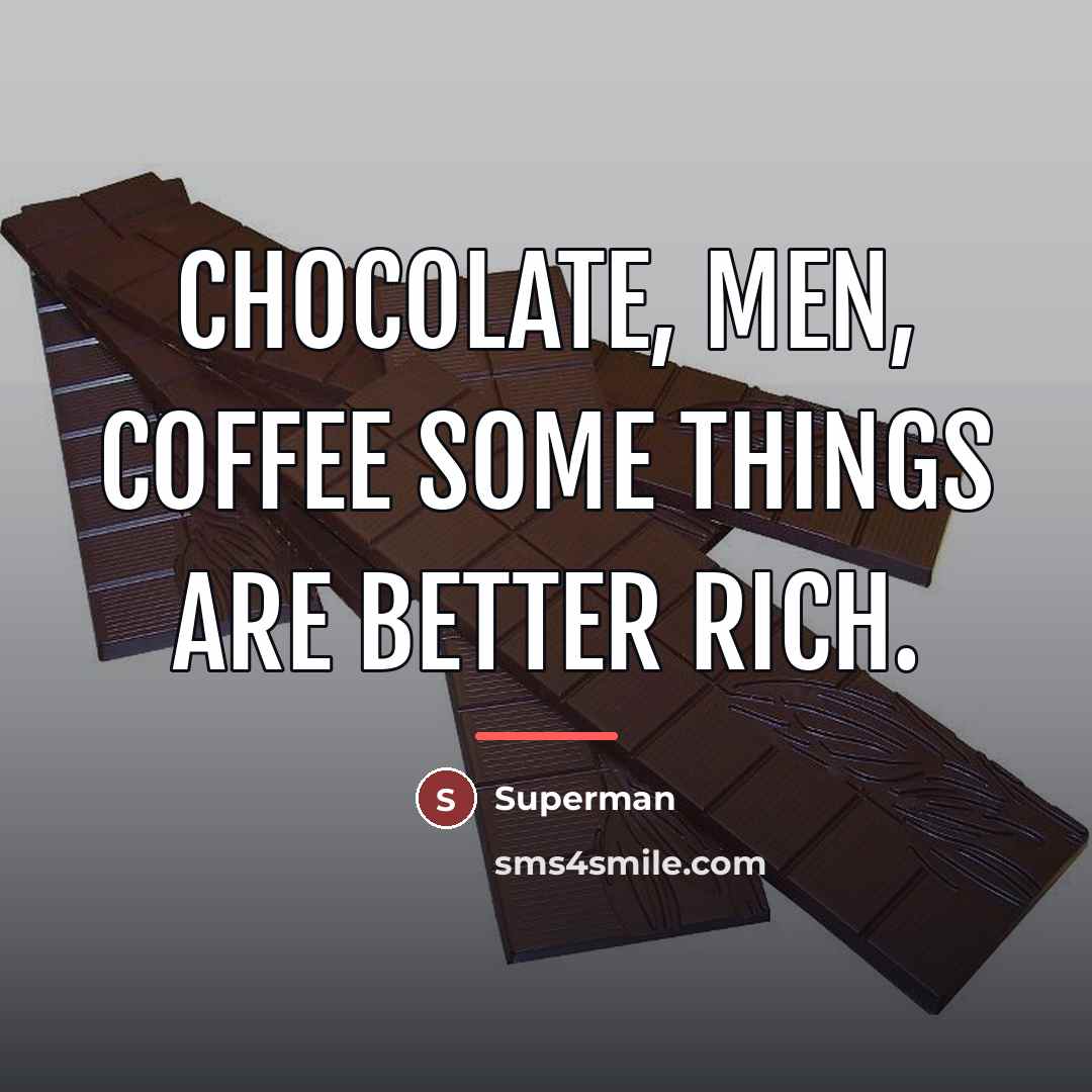 “Chocolate, men, coffee some things are better rich.…” quote by Superman
