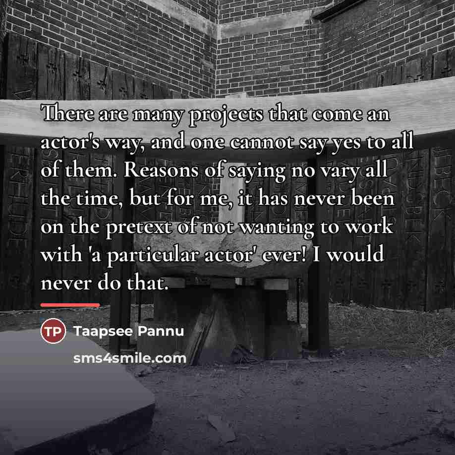 “There are many projects that come an actor's way, and…” quote by Taapsee Pannu