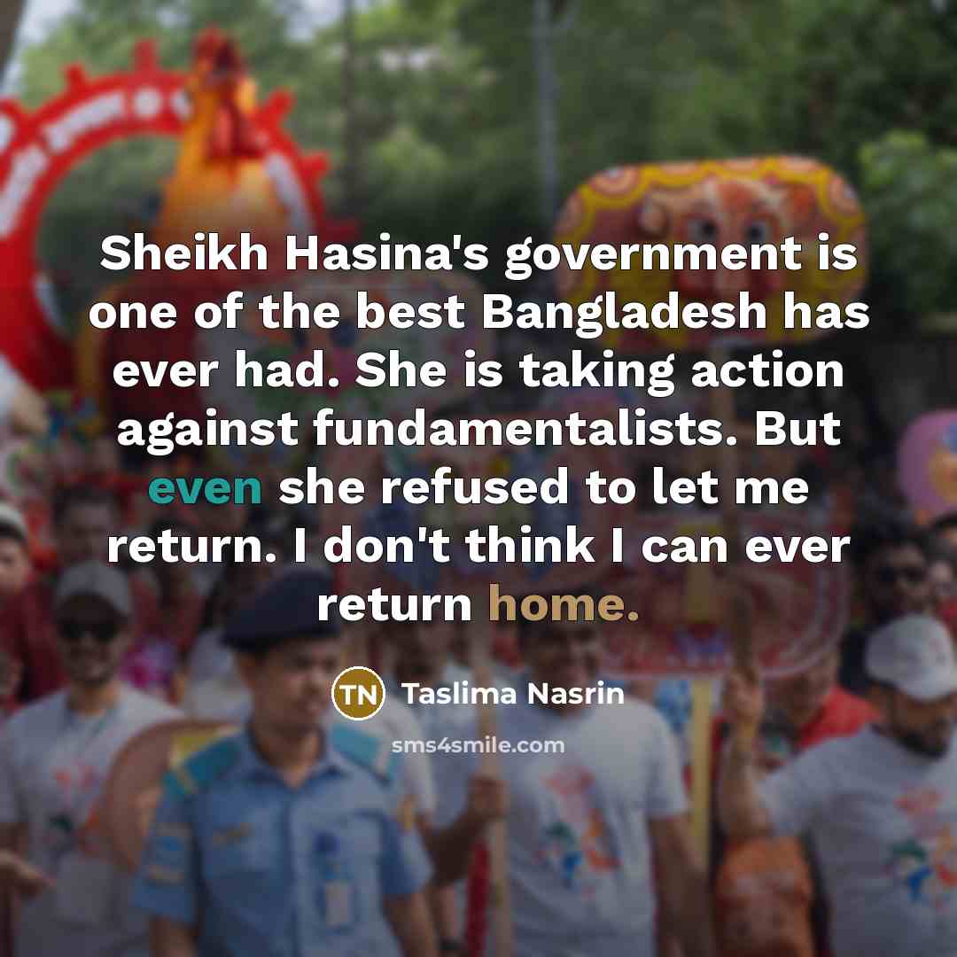 “Sheikh Hasina's government is one of the best Bangladesh has…” quote by Taslima Nasrin