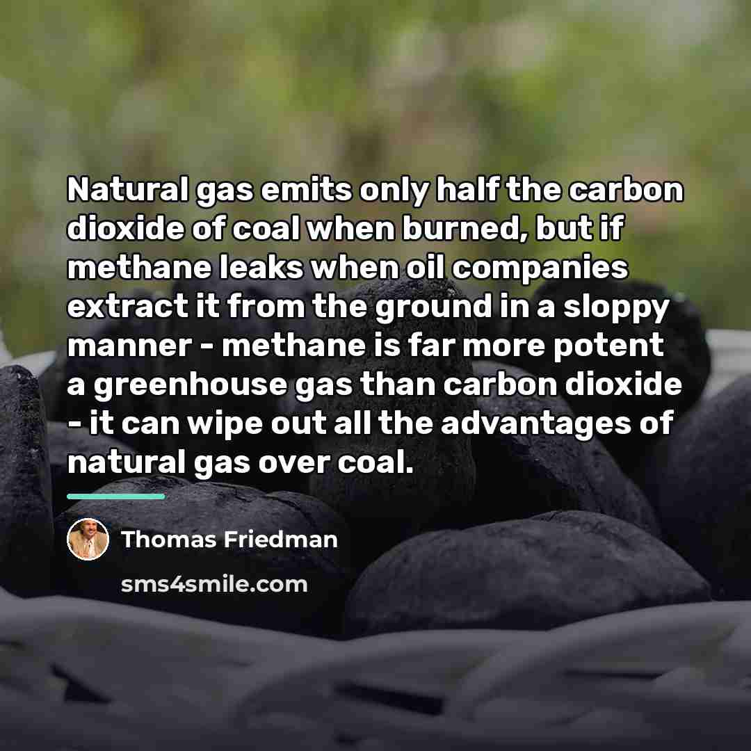 “Natural gas emits only half the carbon dioxide of coal…” quote by Thomas Friedman