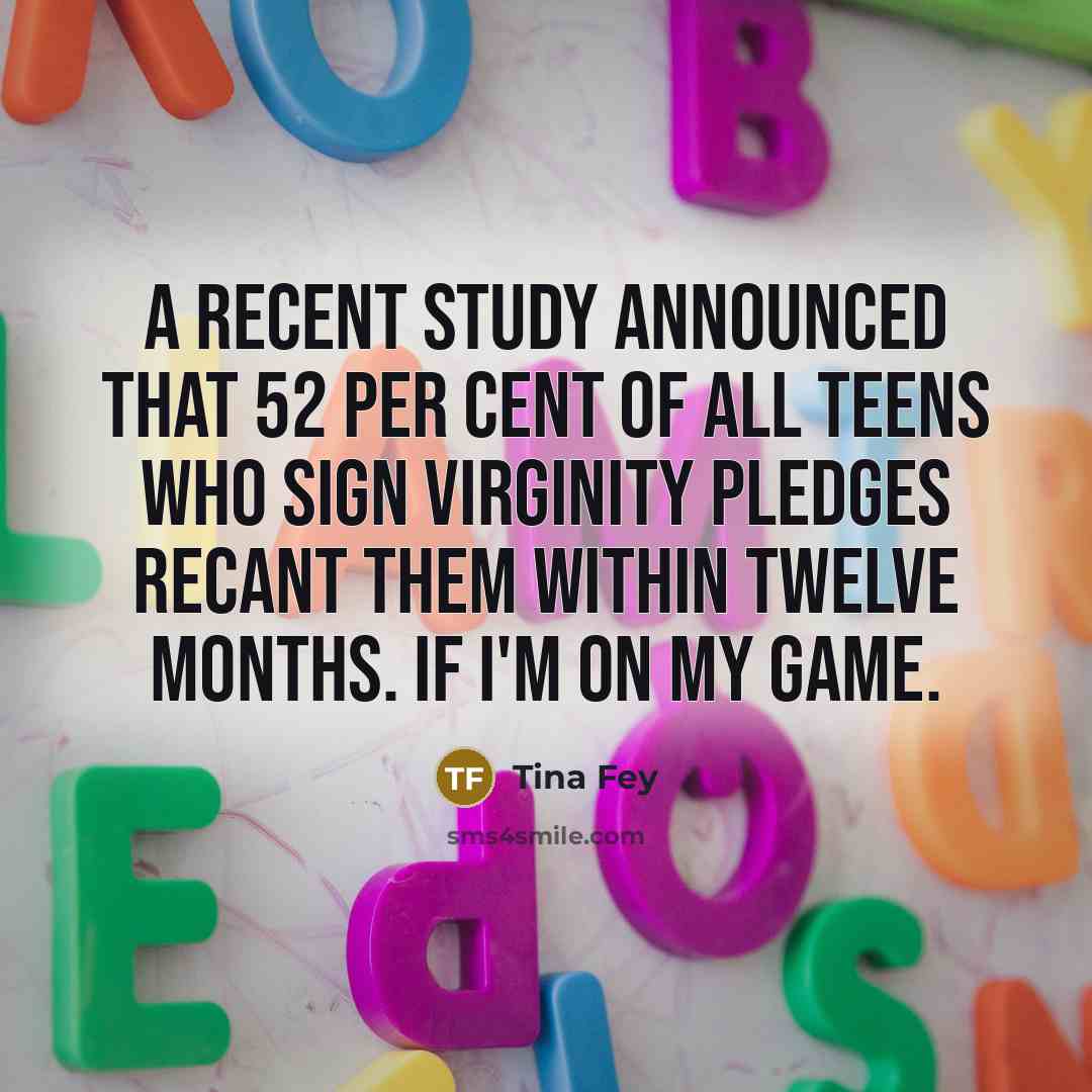 “A recent study announced that 52 per cent of all…” quote by Tina Fey