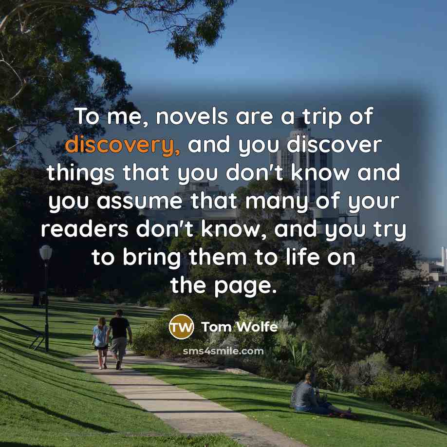 “To me, novels are a trip of discovery, and you…” quote by Tom Wolfe