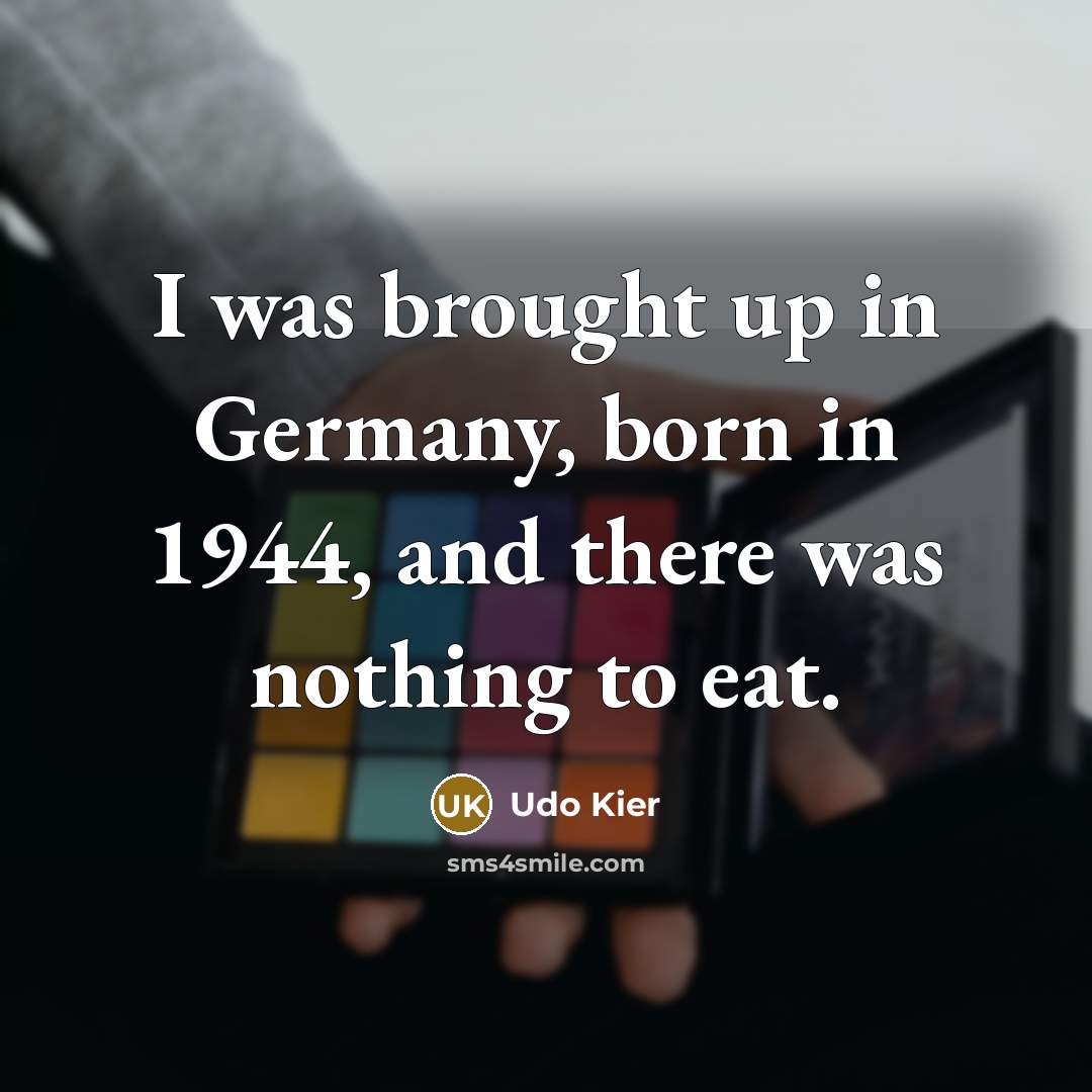 “I was brought up in Germany, born in 1944, and…” quote by Udo Kier