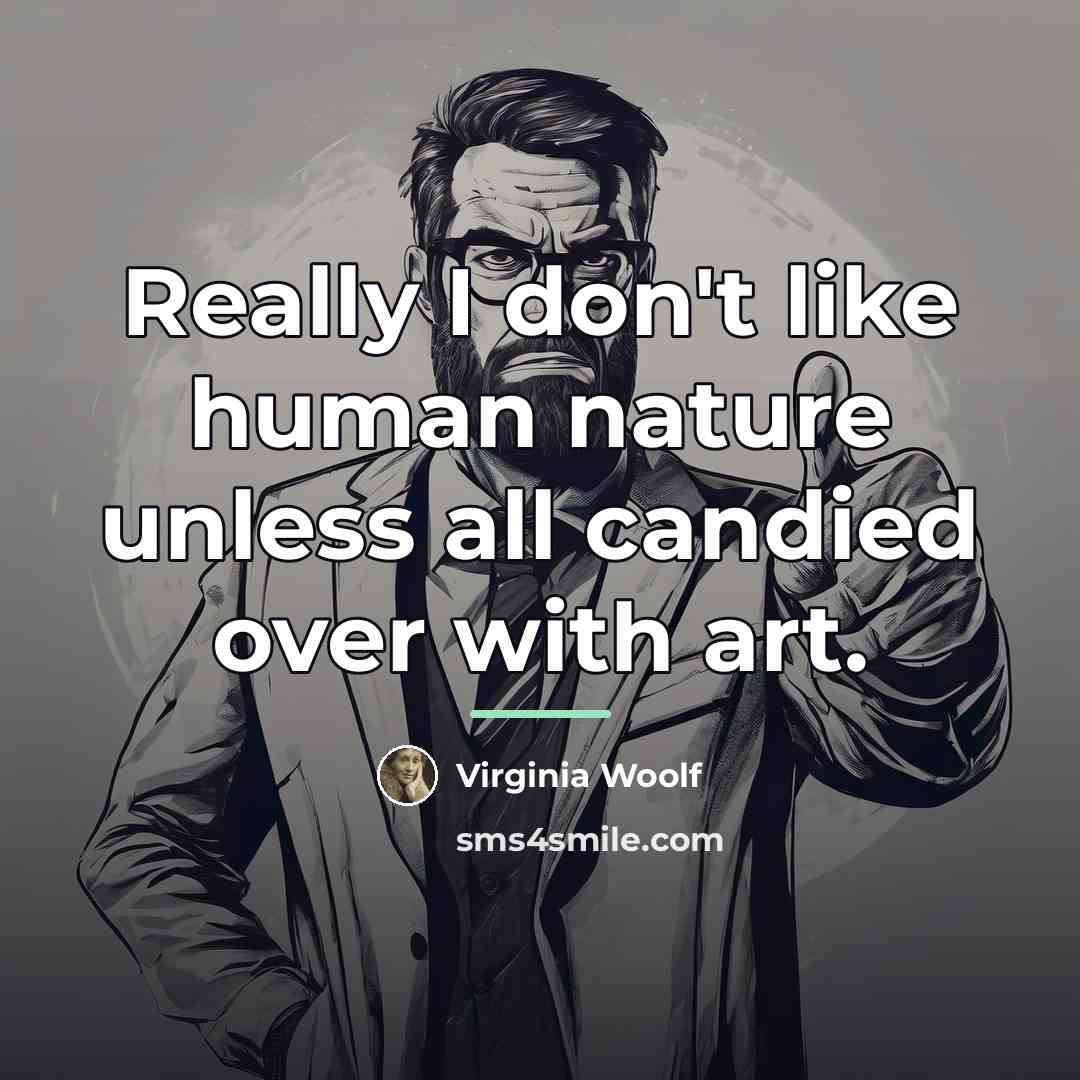 “Really I don't like human nature unless all candied over…” quote by Virginia Woolf