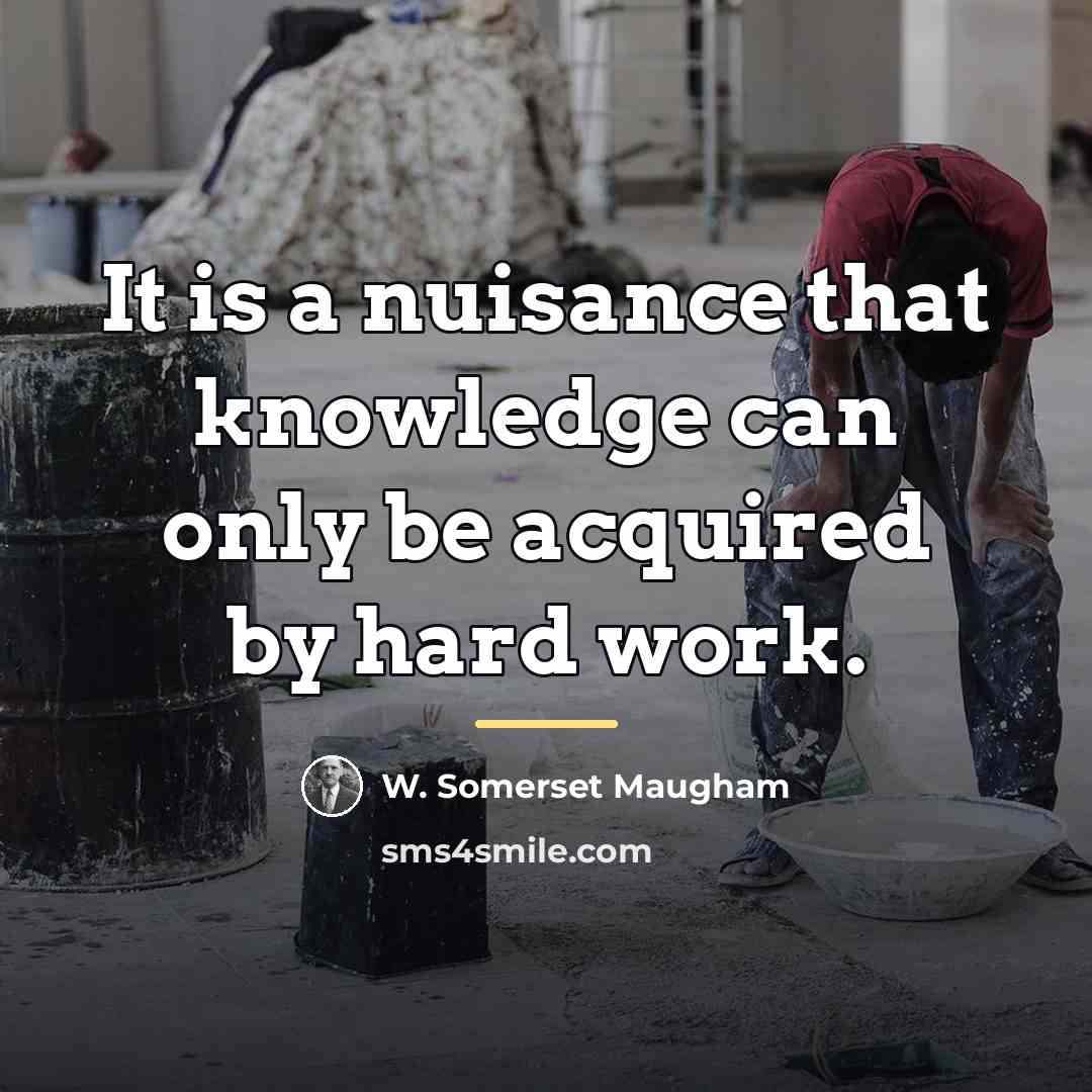 “It is a nuisance that knowledge can only be acquired…” quote by W. Somerset Maugham