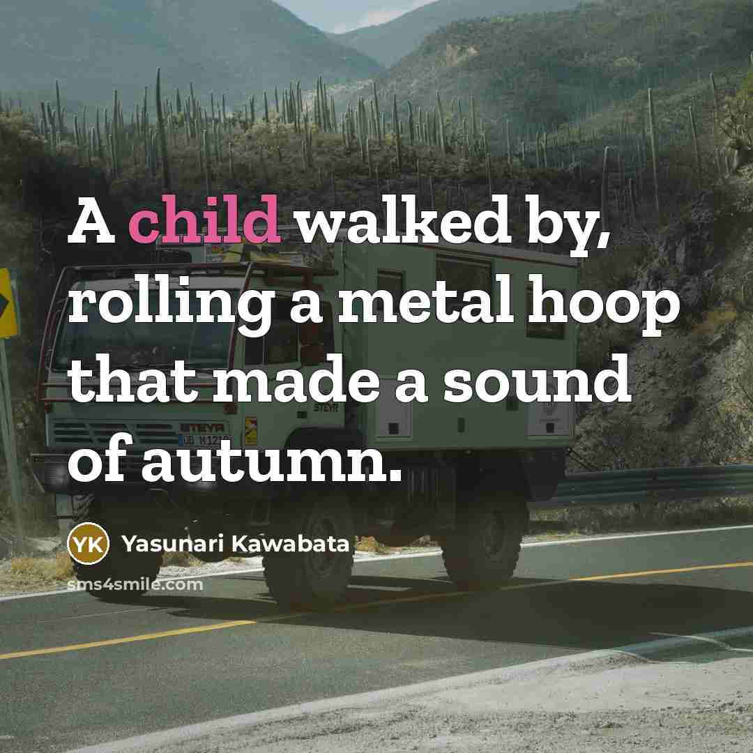 “A child walked by, rolling a metal hoop that made…” quote by Yasunari Kawabata