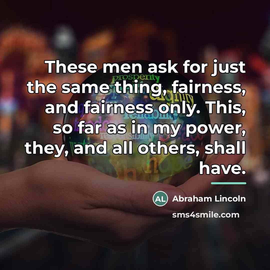 “These men ask for just the same thing, fairness, and…” quote by Abraham Lincoln