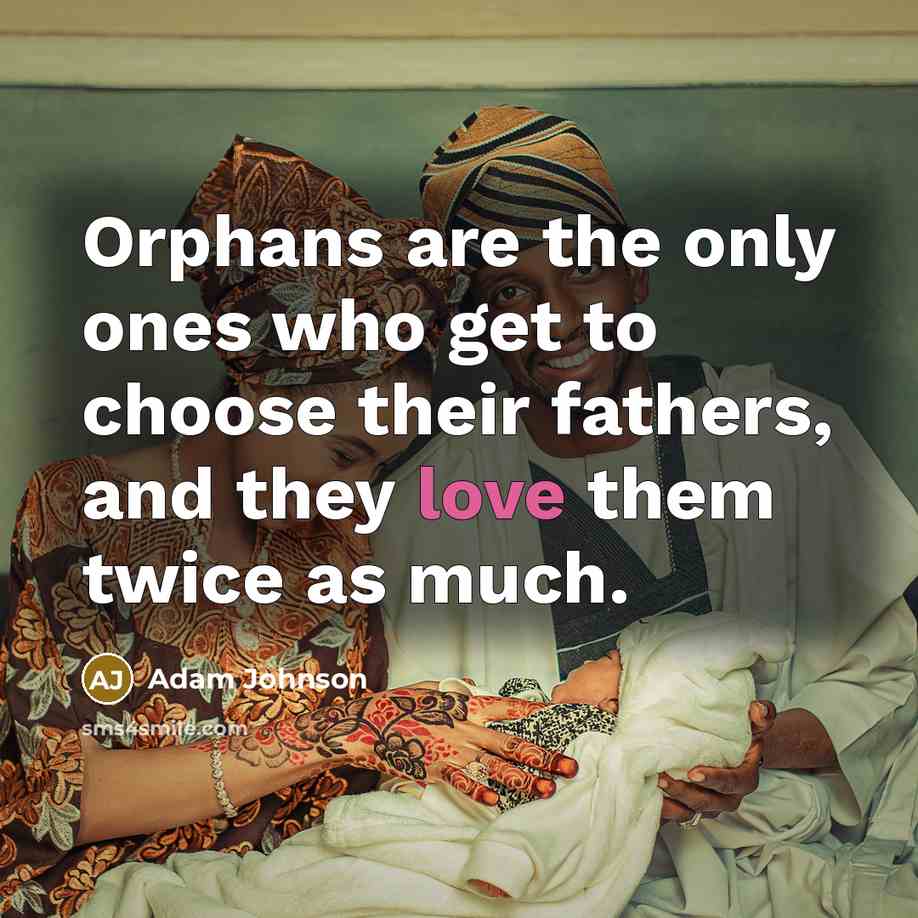 “Orphans are the only ones who get to choose their…” quote by Adam Johnson