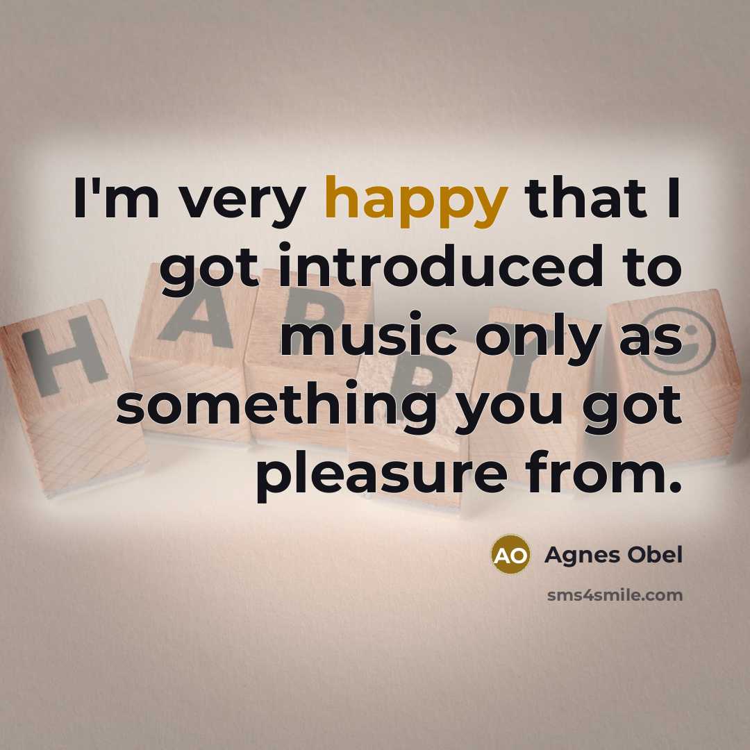 “I'm very happy that I got introduced to music only…” quote by Agnes Obel