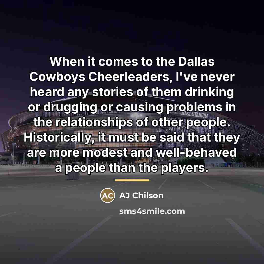 “When it comes to the Dallas Cowboys Cheerleaders, I've never…” quote by AJ Chilson
