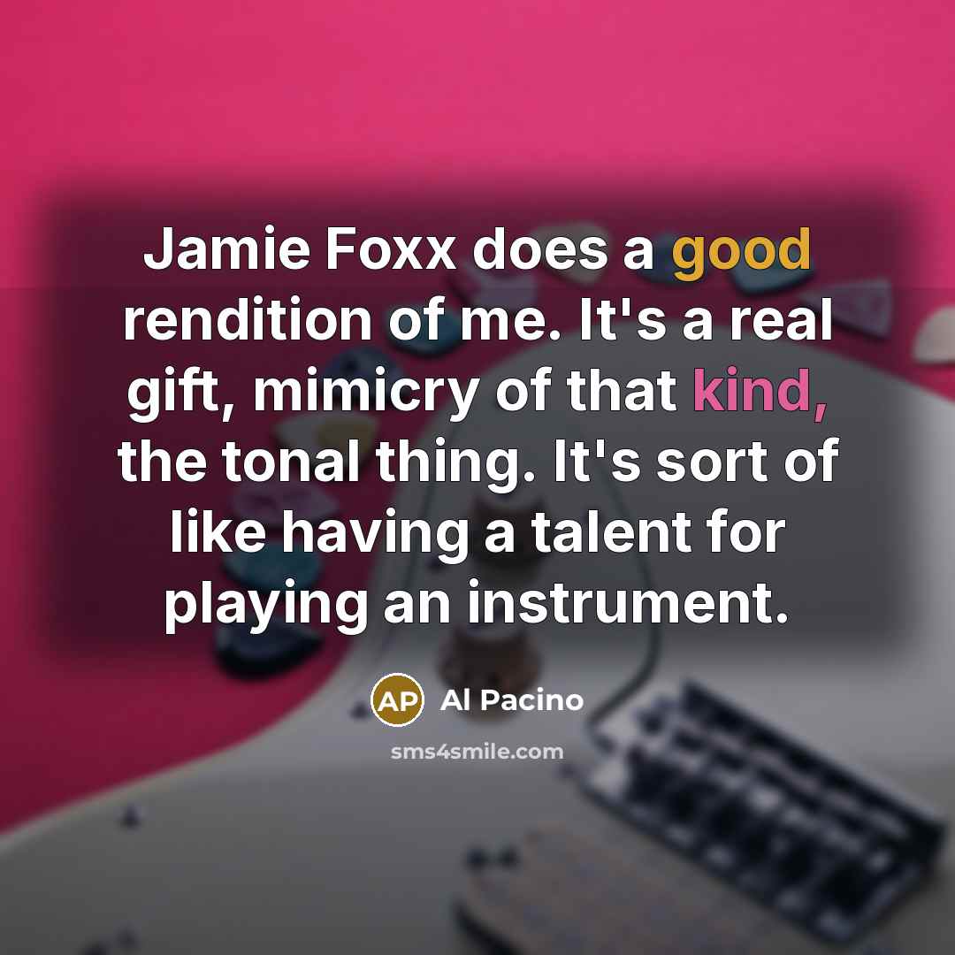 “Jamie Foxx does a good rendition of me. It's a…” quote by Al Pacino