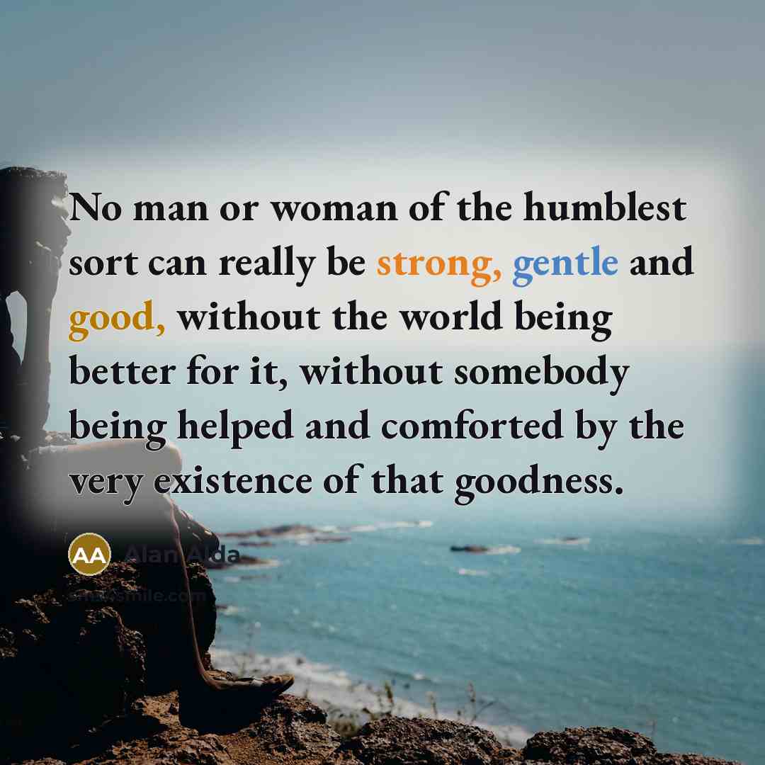 “No man or woman of the humblest sort can really…” quote by Alan Alda