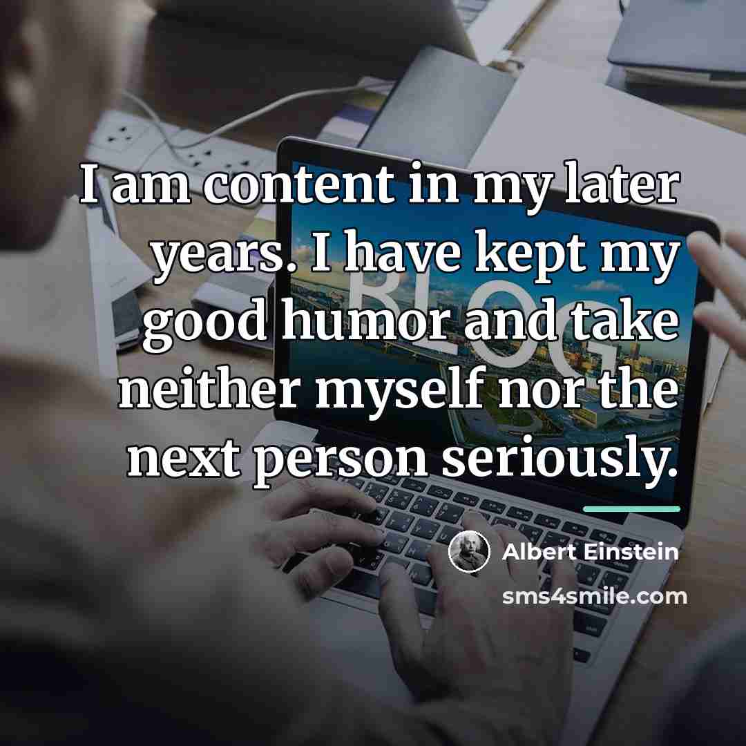 “I am content in my later years. I have kept…” quote by Albert Einstein