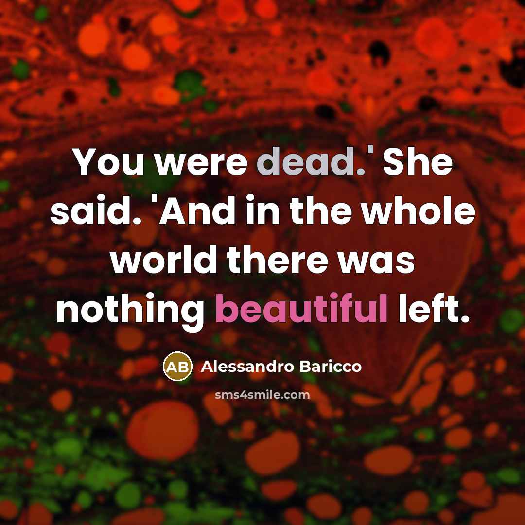 “You were dead.' She said. 'And in the whole world…” quote by Alessandro Baricco