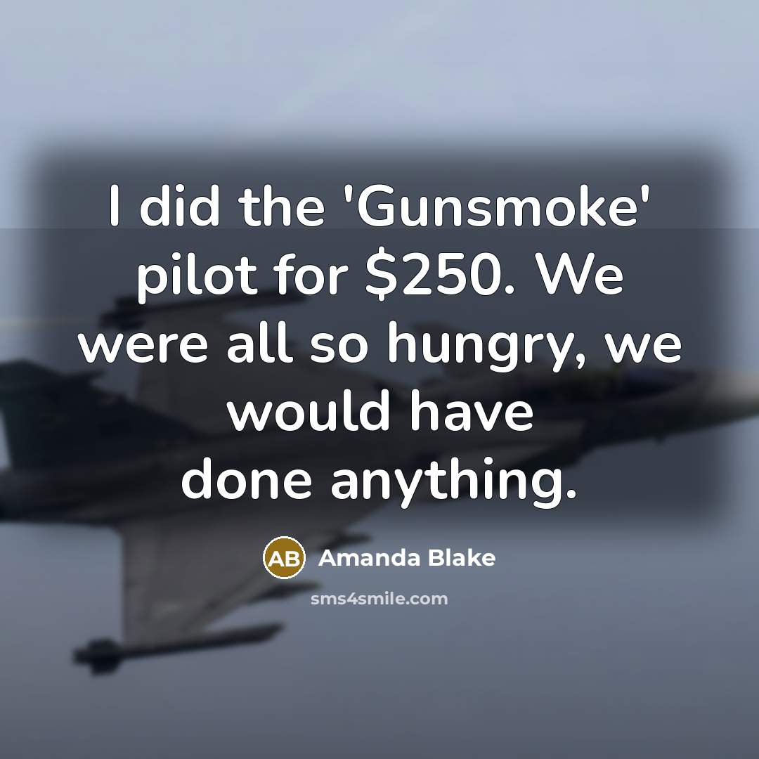 “I did the 'Gunsmoke' pilot for $250. We were all…” quote by Amanda Blake