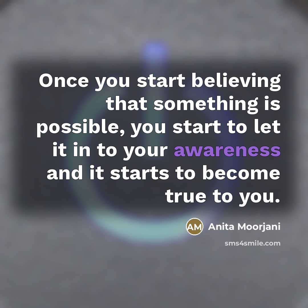 “Once you start believing that something is possible, you start…” quote by Anita Moorjani