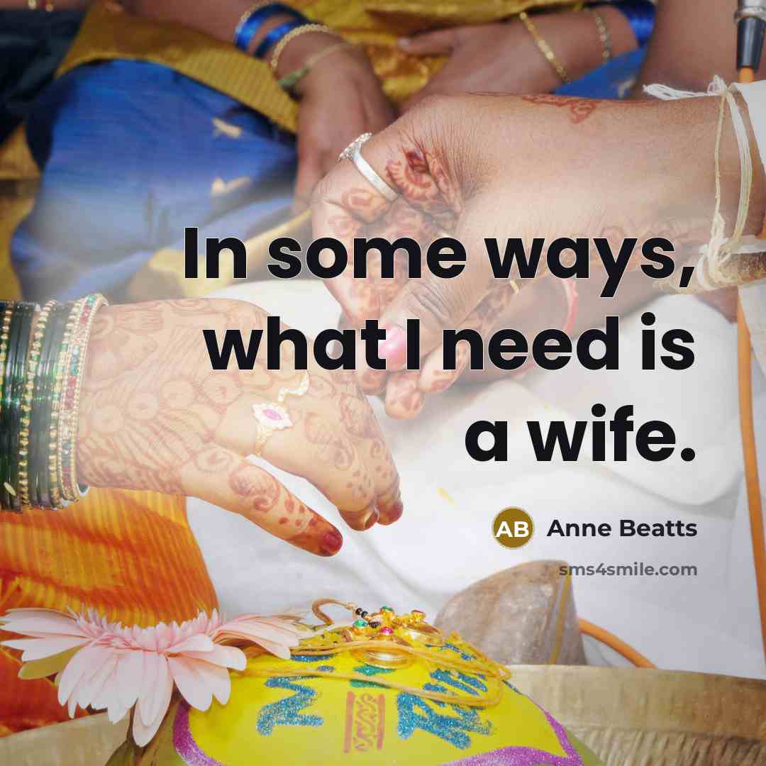 “In some ways, what I need is a wife.…” quote by Anne Beatts