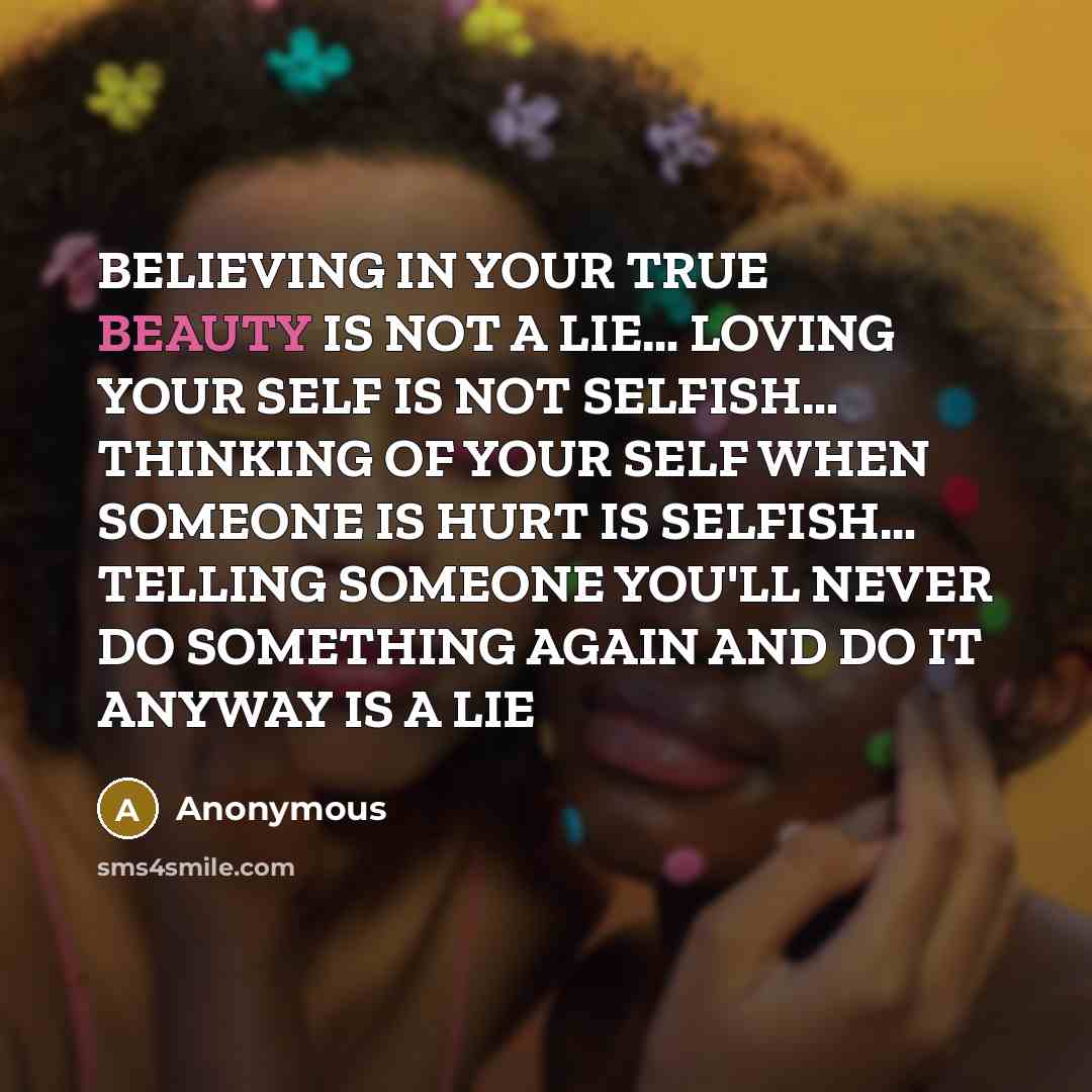 “BELIEVING IN YOUR TRUE BEAUTY IS NOT A LIE..... LOVING…” quote by Anonymous
