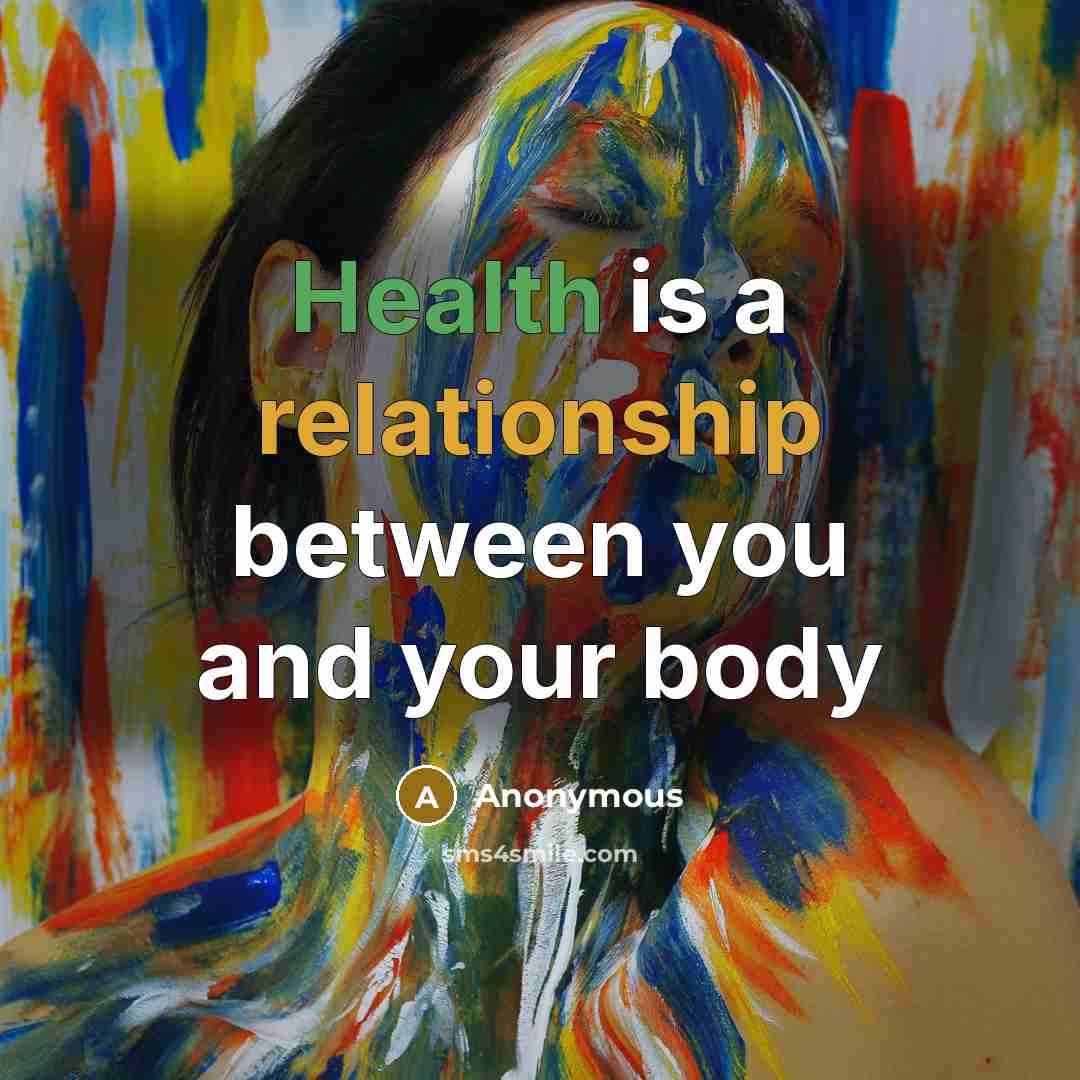 “Health is a relationship between you and your body” quote by Anonymous