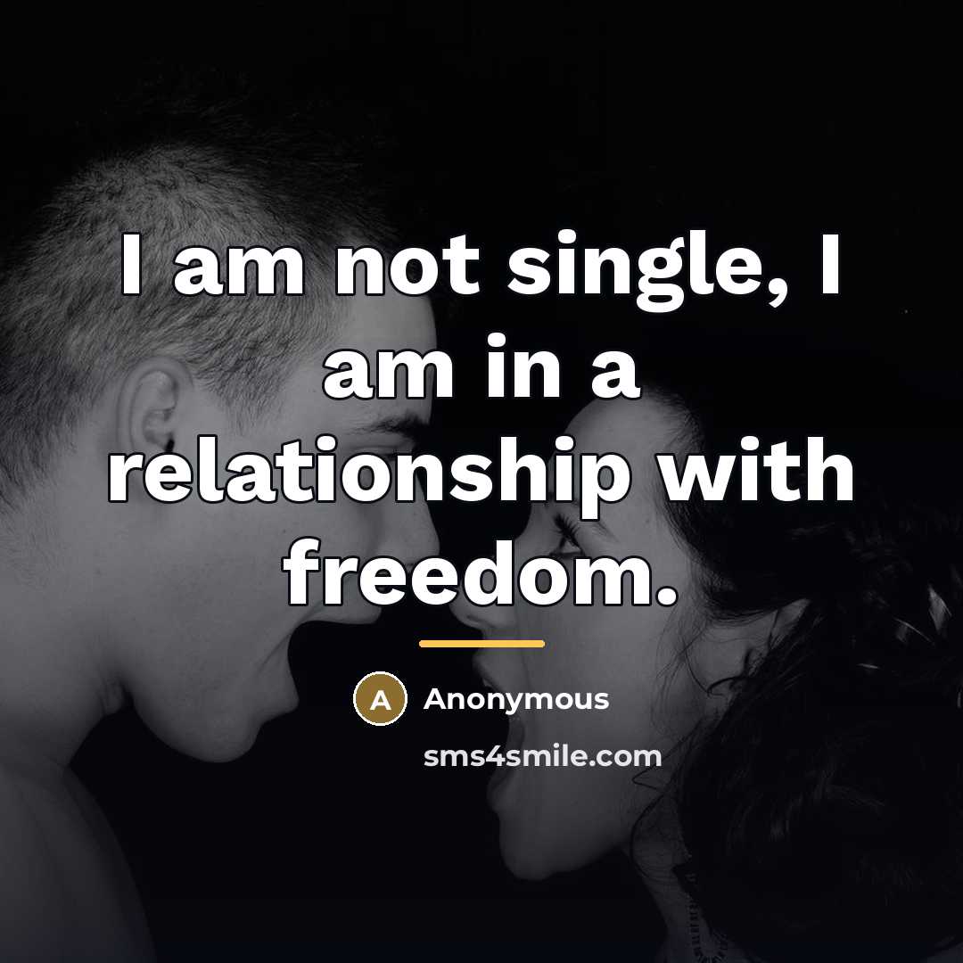 “I am not single, I am in a relationship with…” quote by Anonymous
