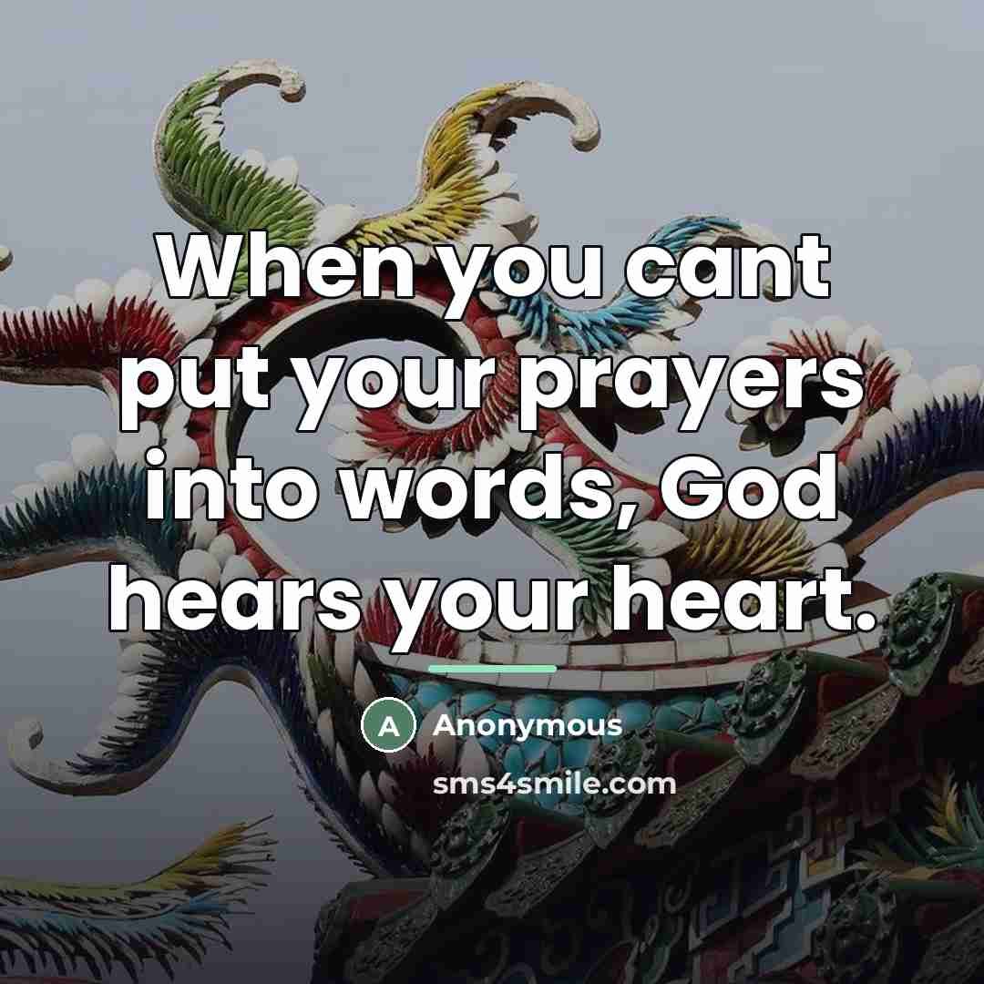 “When you cant put your prayers into words, God hears…” quote by Anonymous