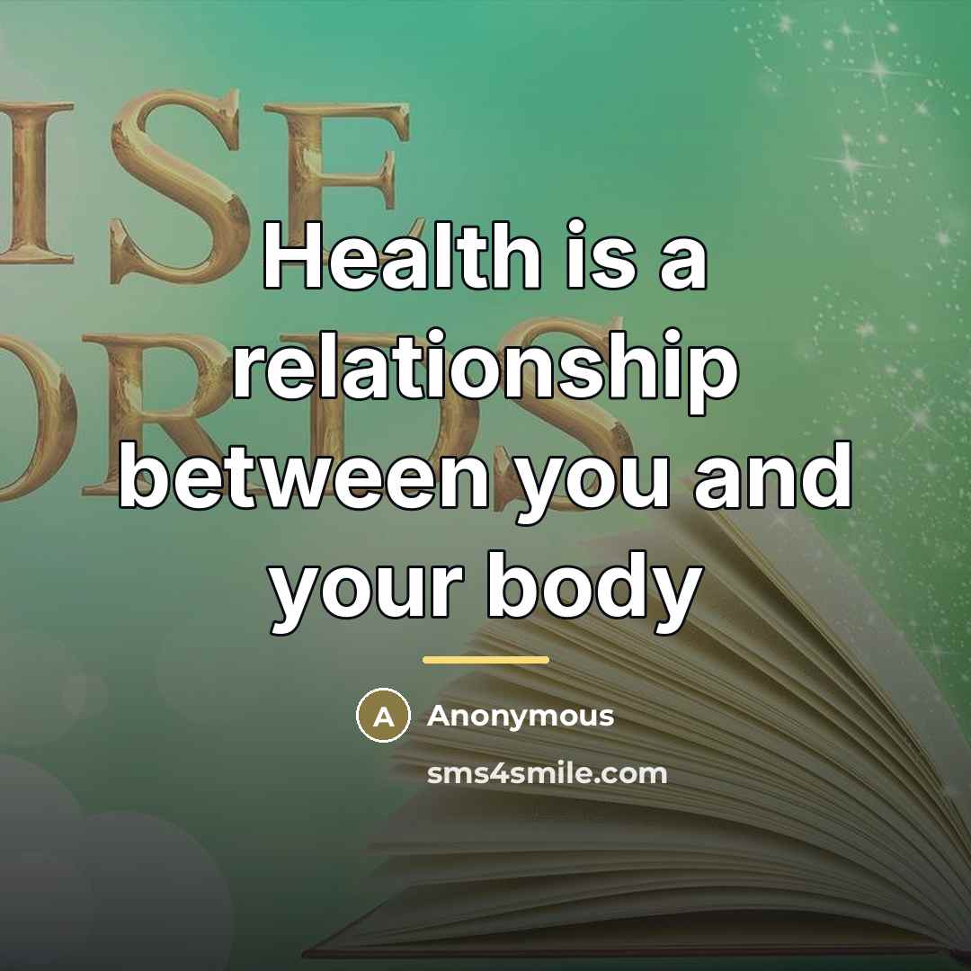 “Health is a relationship between you and your body…” quote by Anonymous