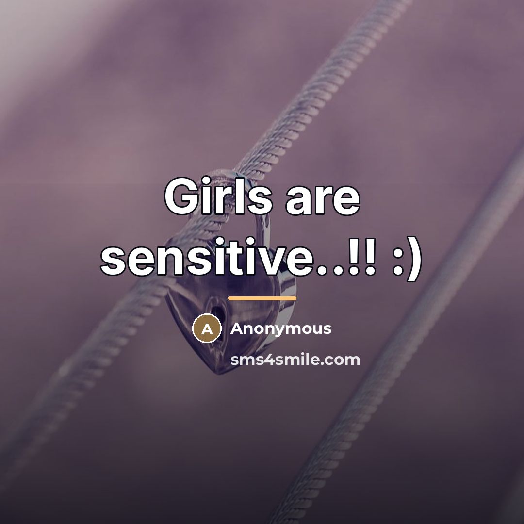 “Girls are sensitive..!! :)…” quote by Anonymous