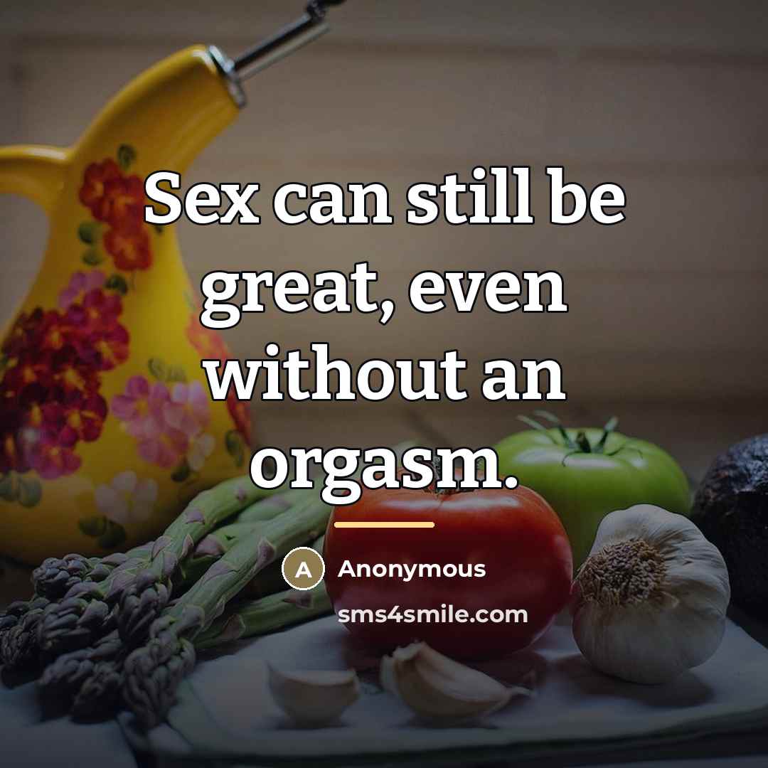 “Sex can still be great, even without an orgasm.…” quote by Anonymous