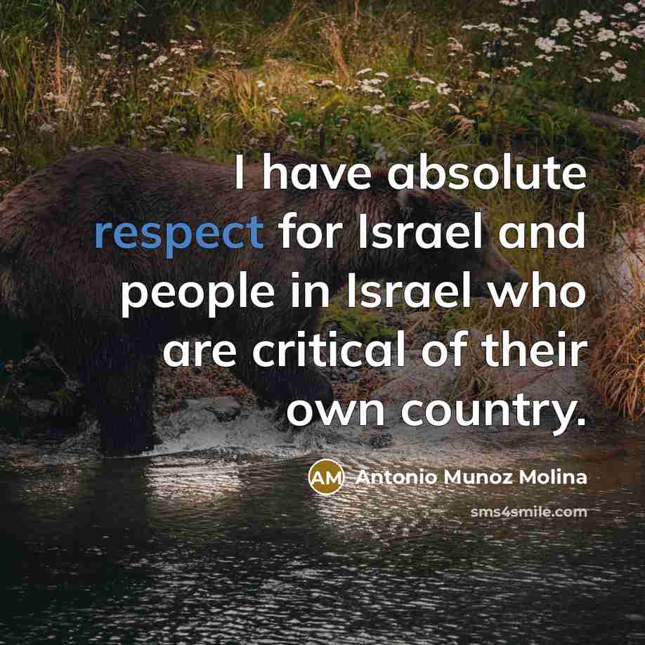 “I have absolute respect for Israel and people in Israel…” quote by Antonio Munoz Molina