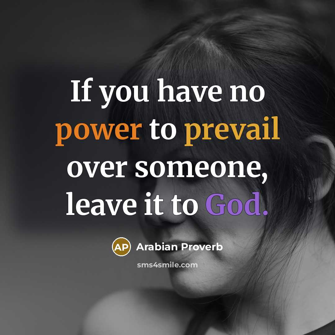 “If you have no power to prevail over someone, leave…” quote by Arabian Proverb