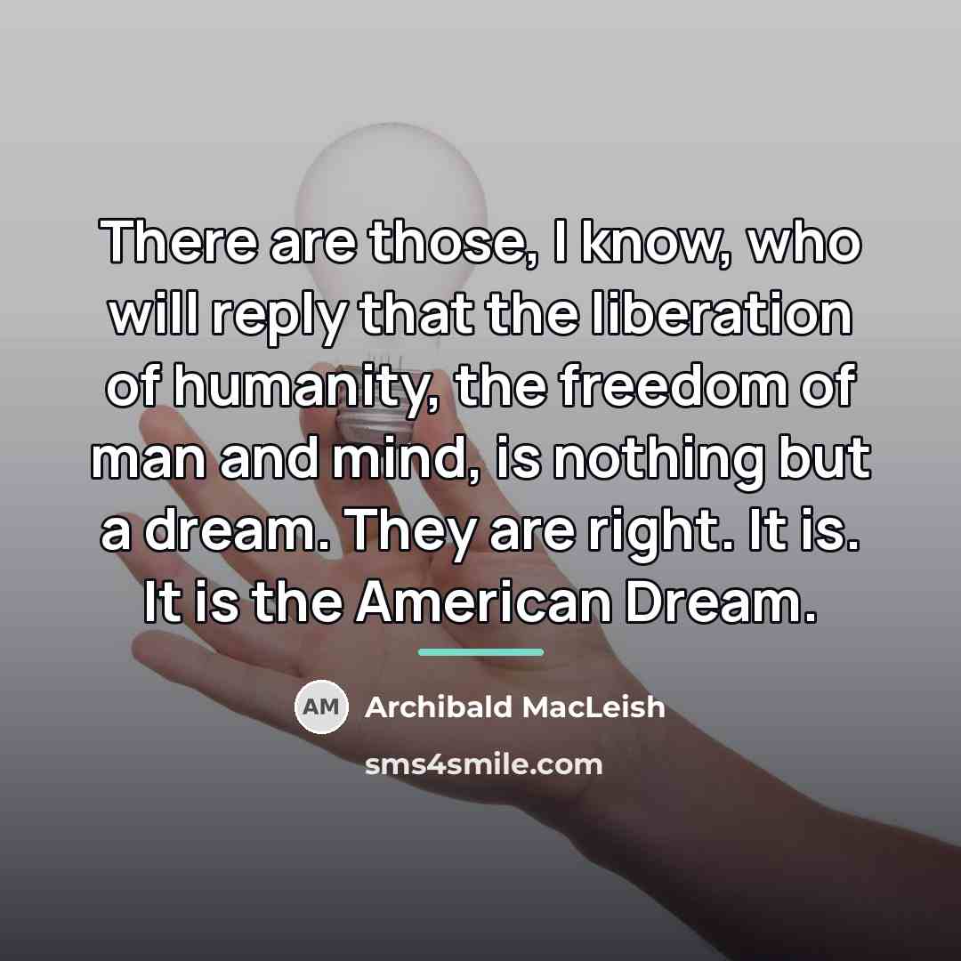 “There are those, I know, who will reply that the…” quote by Archibald MacLeish