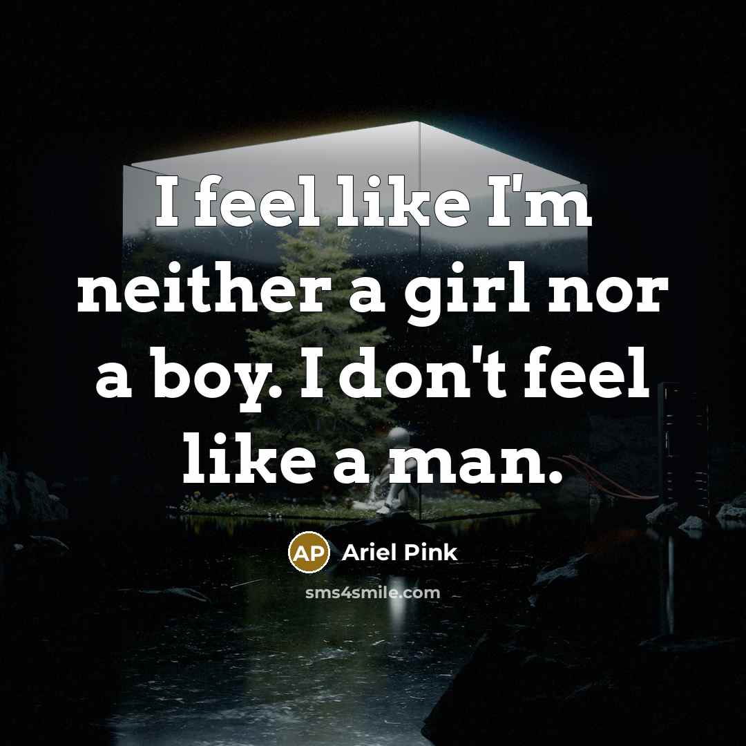 “I feel like I'm neither a girl nor a boy.…” quote by Ariel Pink
