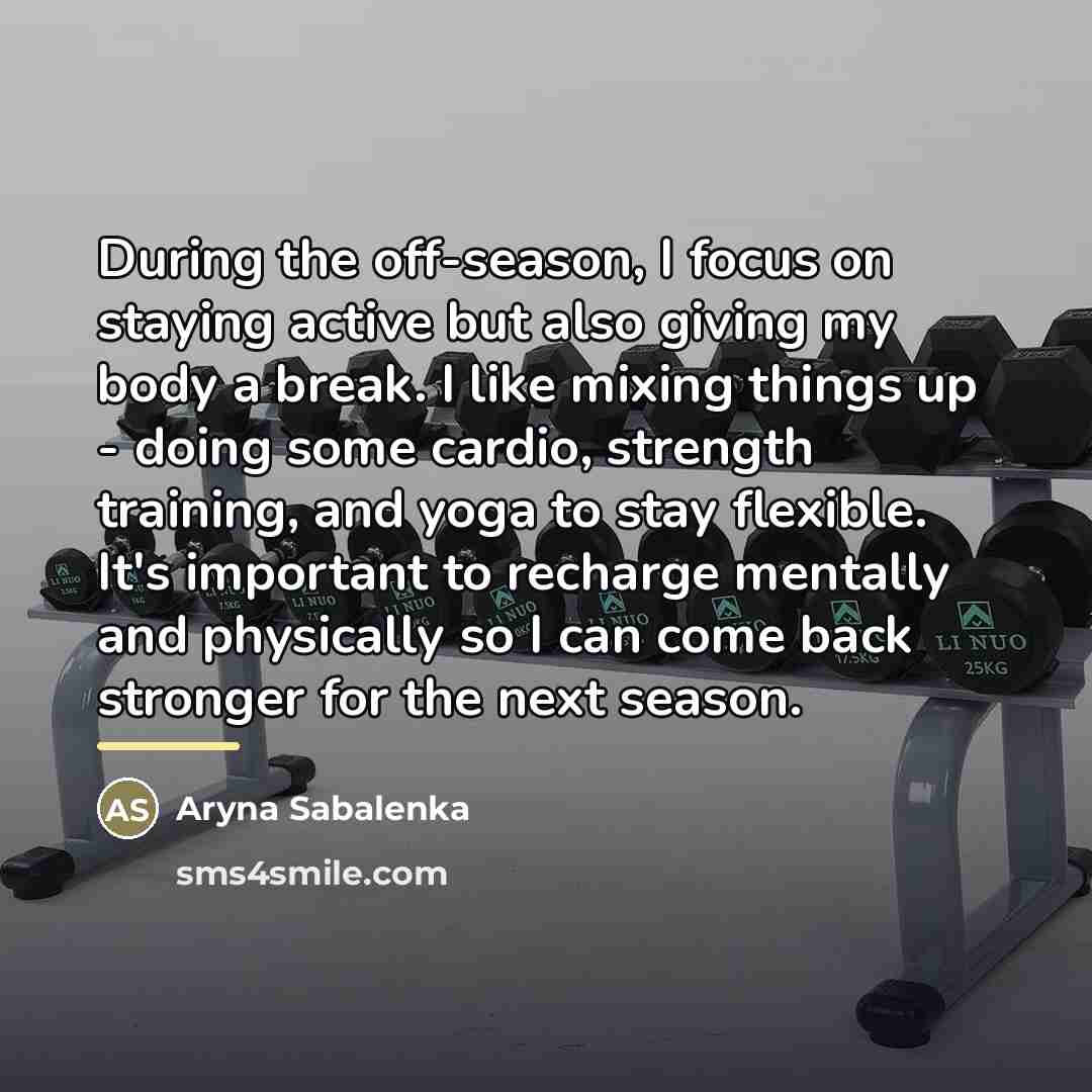 “During the off-season, I focus on staying active but also…” quote by Aryna Sabalenka