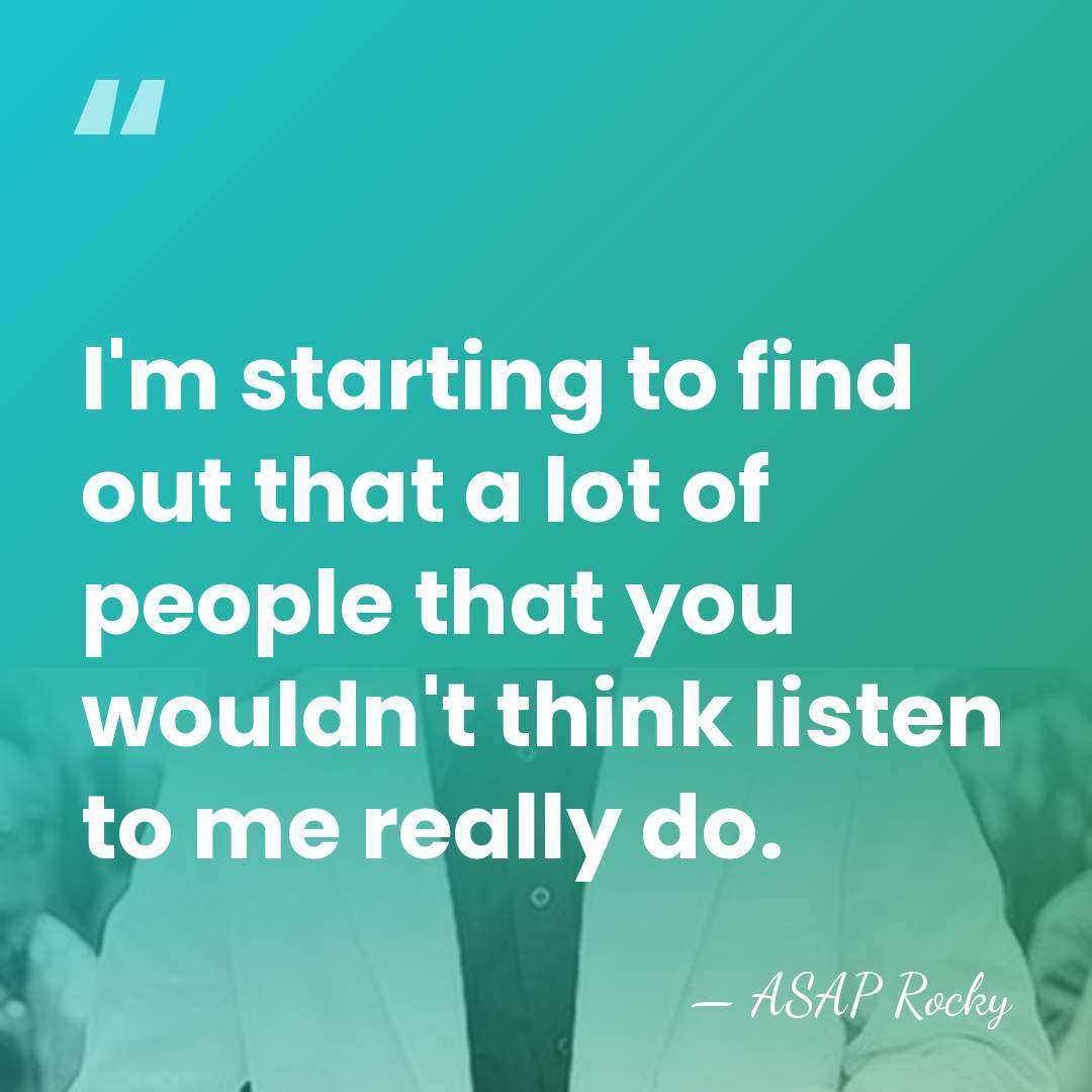 I'm starting to find out that a lot of people that you&hellip; - ASAP Rocky