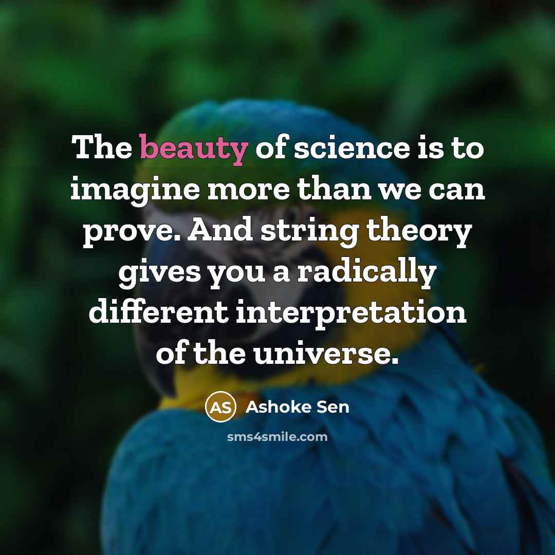 “The beauty of science is to imagine more than we…” quote by Ashoke Sen