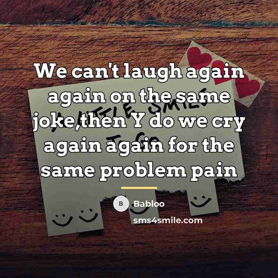 “We can't laugh again again on the same joke,then Y…” quote by Babloo