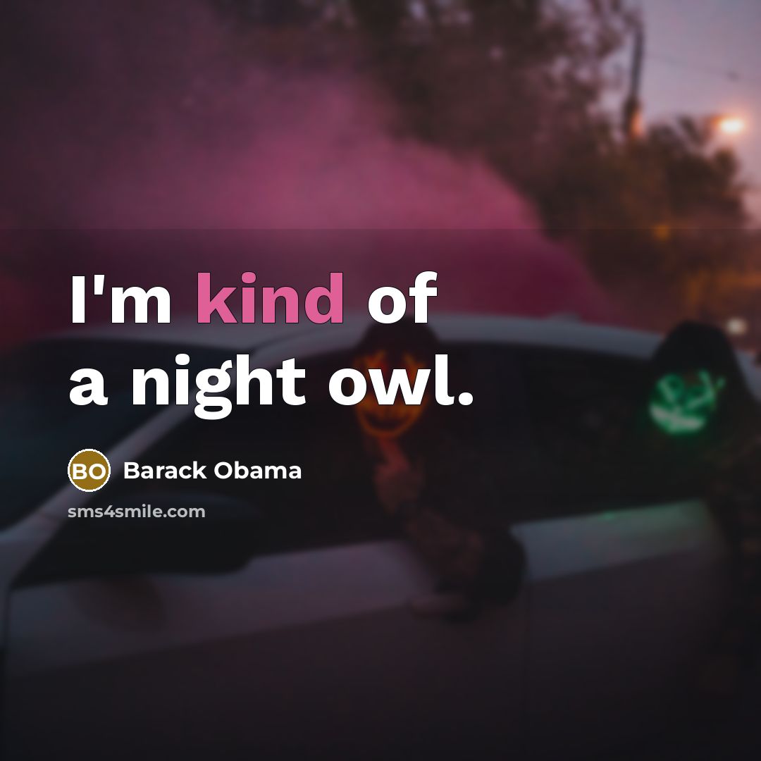 “I'm kind of a night owl.…” quote by Barack Obama