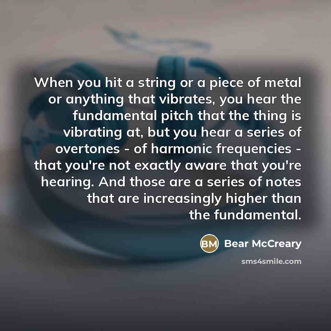 “When you hit a string or a piece of metal…” quote by Bear McCreary