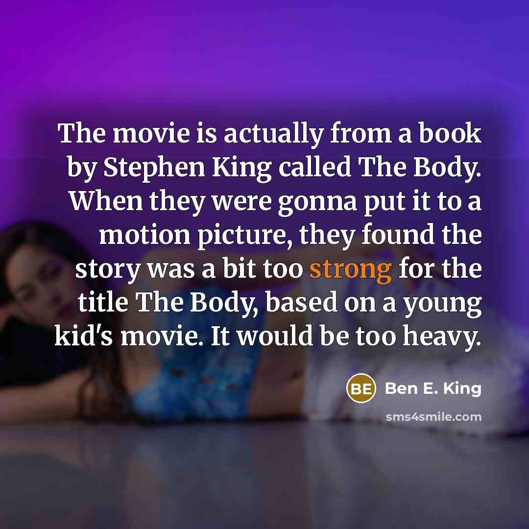 “The movie is actually from a book by Stephen King…” quote by Ben E. King