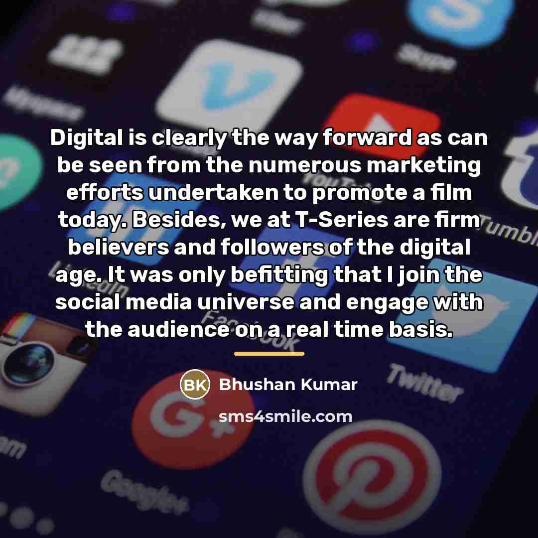 “Digital is clearly the way forward as can be seen…” quote by Bhushan Kumar