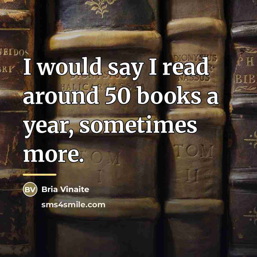 “I would say I read around 50 books a year,…” quote by Bria Vinaite