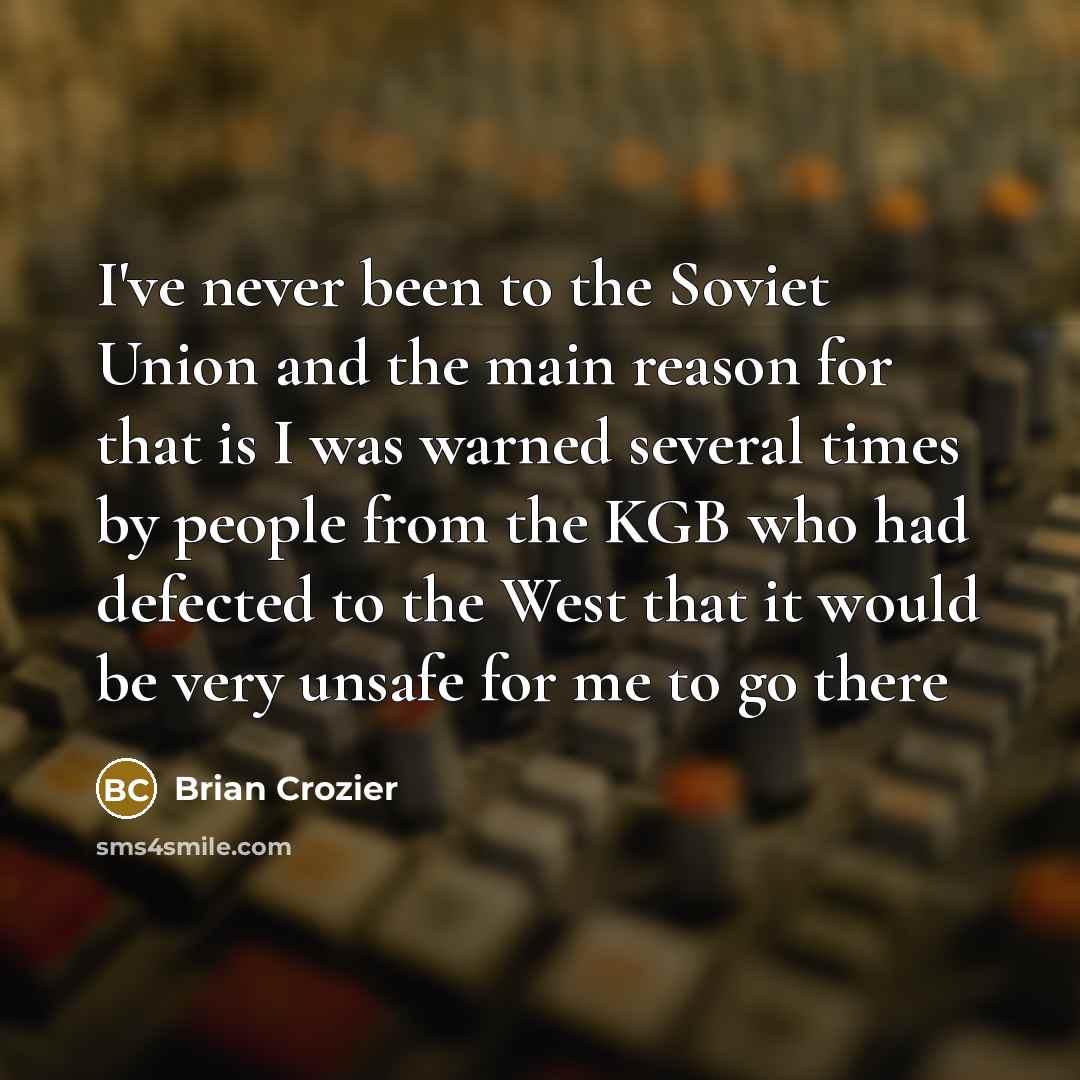 “I've never been to the Soviet Union and the main…” quote by Brian Crozier