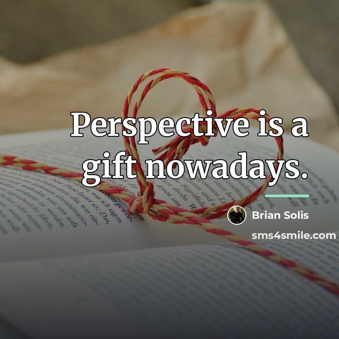 “Perspective is a gift nowadays.…” quote by Brian Solis